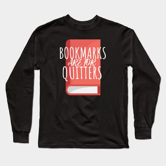 Bookworm bookmarks are for quitters Long Sleeve T-Shirt by maxcode